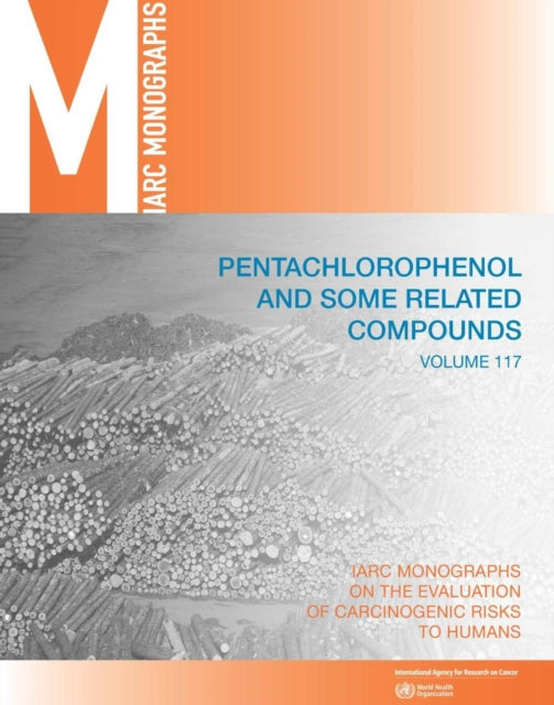 Pentachlorophenol and some related compounds: IARC Monographs on the Evaluation of Carcinogenic Risks to Humans