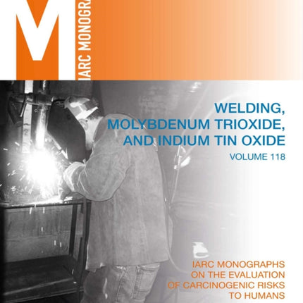 Welding, Molybdenum Trioxide, and Indium Tin Oxide: IARC Monographs on the Evaluation of Carcinogenic Risks to Humans