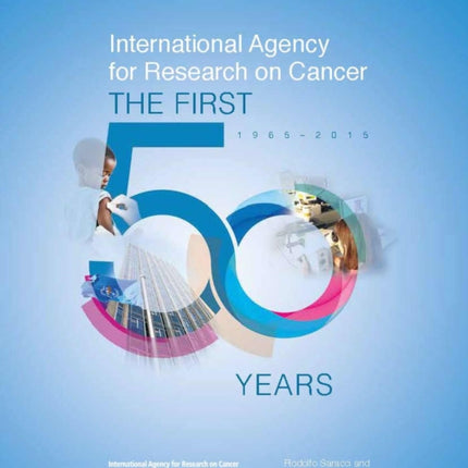 International Agency for Research on Cancer: the first 50 years, 1965-2015