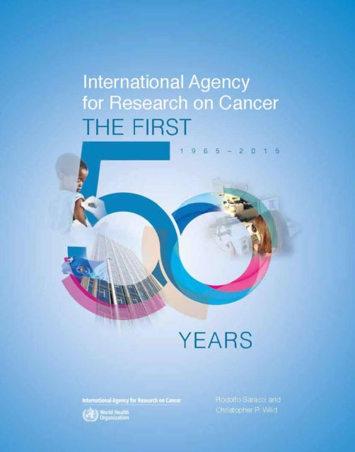 International Agency for Research on Cancer: the first 50 years, 1965-2015