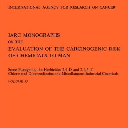 Some Fumigants, the Herbicides 2,4-D & 2,4,5-T,Chlorinated Dibenzodioxins and Miscellaneous Industrial Chemicals. IARC Vol 15
