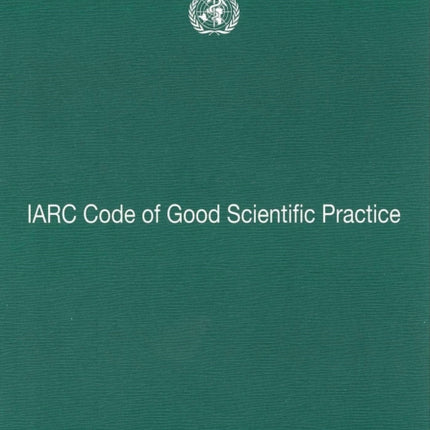 Code of Good Scientific Practice: v. 4: IARC Working Group Reports