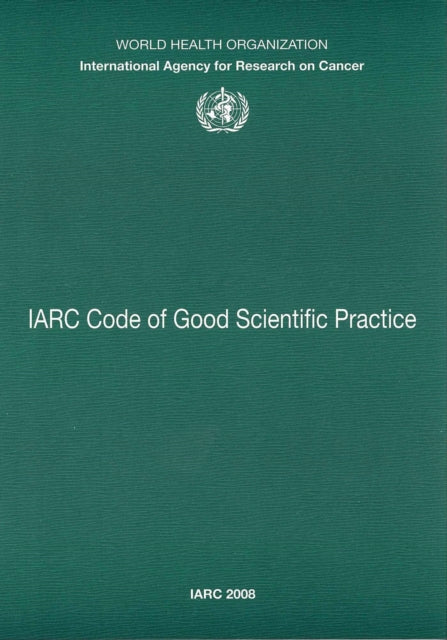 Code of Good Scientific Practice: v. 4: IARC Working Group Reports