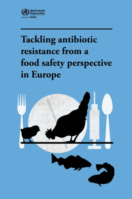 Tackling antibiotic resistance from a food safety perspective in Europe: a handy desk reference tool for primary level health workers