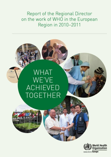 What we've achieved together: report of the regional director on the work of WHO in the European Region in 2010-2011