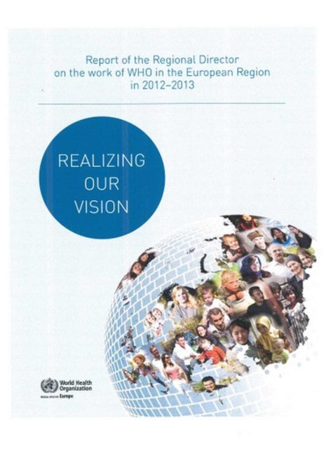 Realizing our vision: Report of the Regional Director on the work of WHO in the European Region in 2012-2013