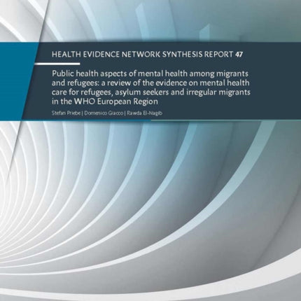 Public health aspects of mental health among migrants and refugees: a review of the evidence on mental health care for refugees  asylum seekers and irregular migrants in the WHO European Region