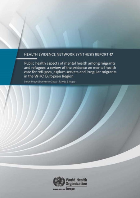 Public health aspects of mental health among migrants and refugees: a review of the evidence on mental health care for refugees  asylum seekers and irregular migrants in the WHO European Region