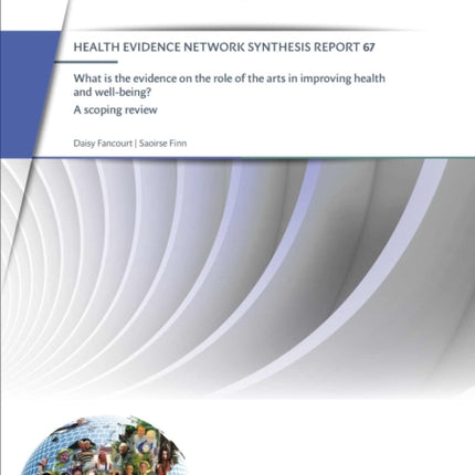 What is the evidence on the role of the arts in improving health and well-being?: A scoping review (2019) (HEN 67)