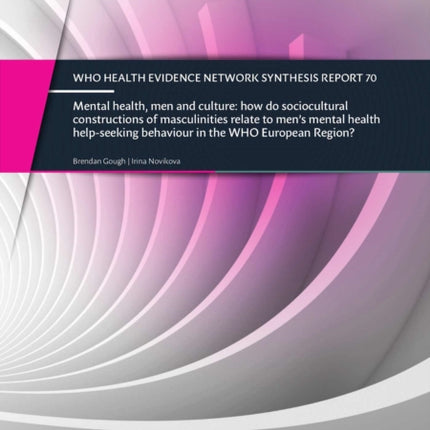 Mental health, men and culture: how do socio-cultural constructions of masculinities relate to men's mental health help-seeking behaviour in the WHO European Region?