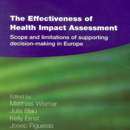 The Effectiveness of Health Impact Assessment: Scope and Limitations of Supporting Decision-making in Europe