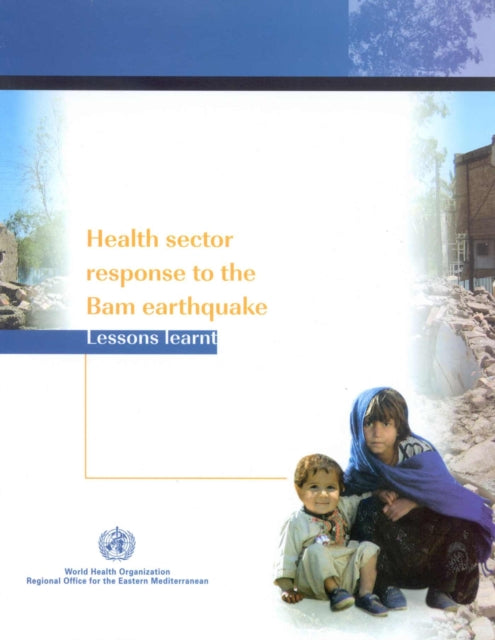 Health Sector Response to the Bam Earthquake: Lessons Learnt