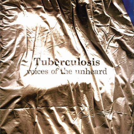 Tuberculosis: Voices of the Unheard