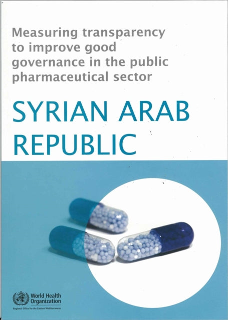 Measuring Transparency to Improve Good Governance in the Public Pharmaceutical Sector: Syrian Arab Republic