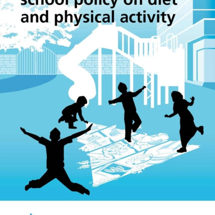 A practical guide to developing and implementing school policy on diet and physical activity