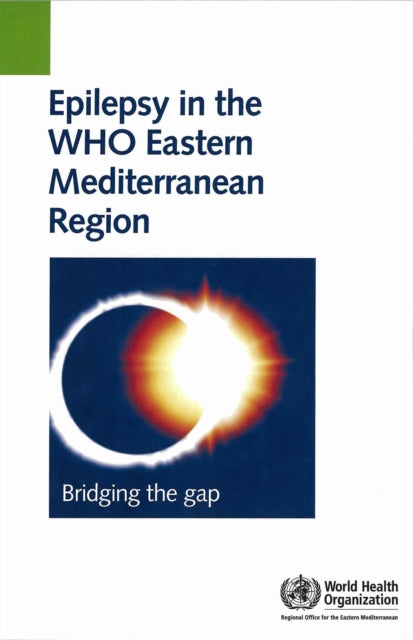 Epilepsy in the WHO Eastern Mediterranean Region: Bridging the Gap