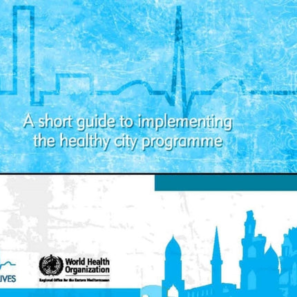 A Short Guide to Implementing the Healthy City Programme