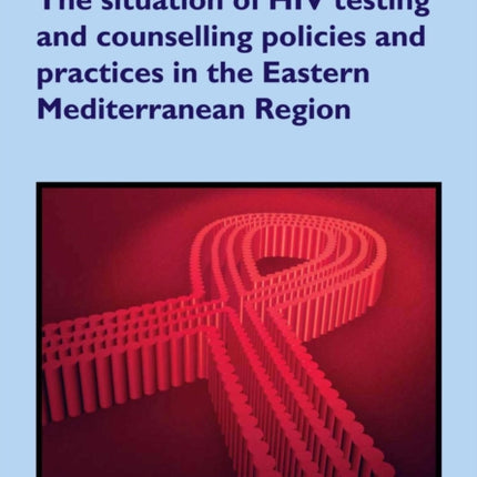 The situation of HIV testing and counselling policies and practices in the Eastern Mediterranean Region