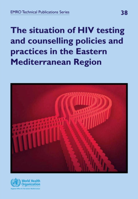 The situation of HIV testing and counselling policies and practices in the Eastern Mediterranean Region