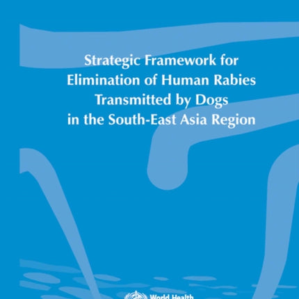 Strategic framework for elimination of human rabies transmitted by dogs in the south-east Asia region