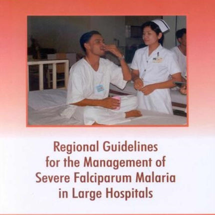 Regional Guidelines for the Management of Severe Falciparum Malaria in Large Hospitals