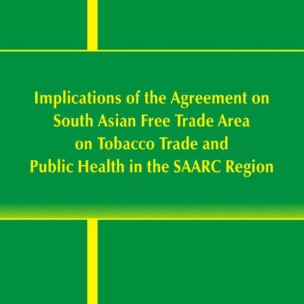 Implications of the Agreement on South Asian Free Trade Area on Tobacco Trade and Public Health in the SAARC Region