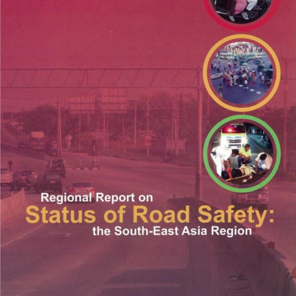 Regional Report on Status of Road Safety: The South-East Asia Region