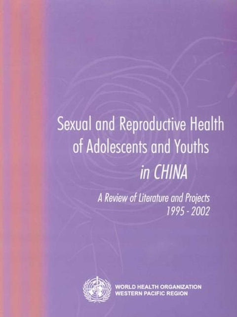 Sexual and Reproductive Health of Adolescents and Youths in China: A Review of Literature and Projects 1995-2002