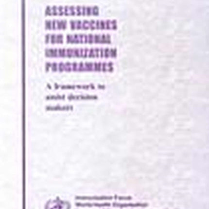 Assessing New Vaccines for National Immunization Programmes: A Framework to Assist Decision-Makers