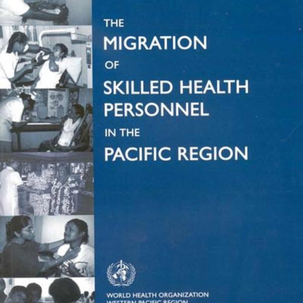 The Migration of Skilled Health Personnel in the Pacific Region: A Summary Report