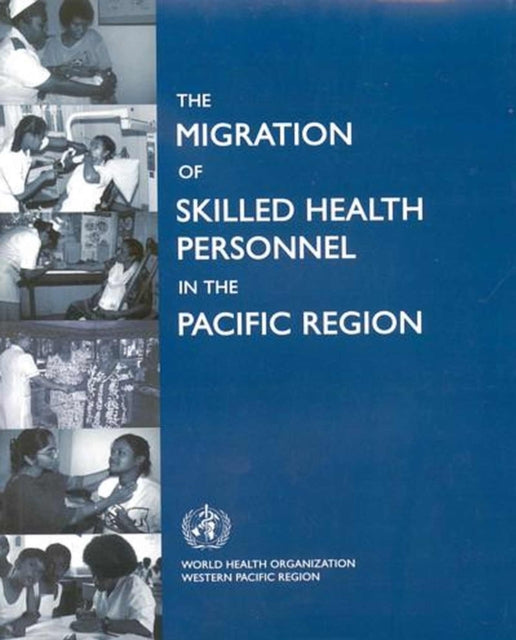 The Migration of Skilled Health Personnel in the Pacific Region: A Summary Report