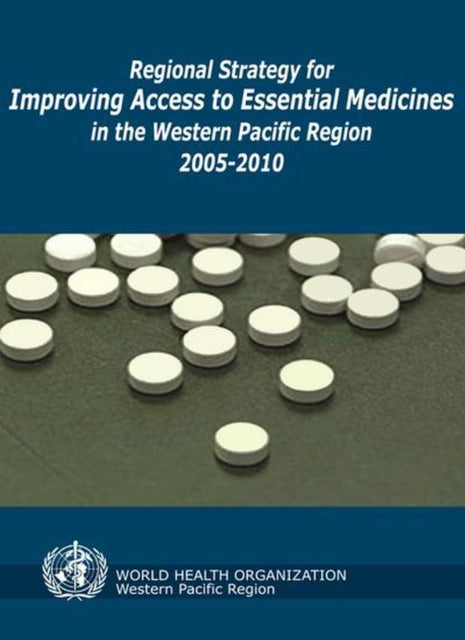 Regional Strategy for Improving Access to Essential Medicines in the Western Pacific Region 2005-2010