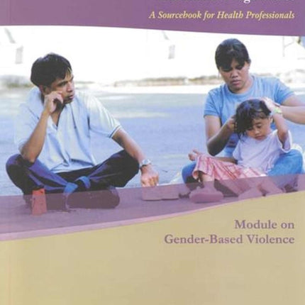 Integrating Poverty and Gender into Health Programmes: A Sourcebook for Health Professionals: Module on Gender-Based Violence