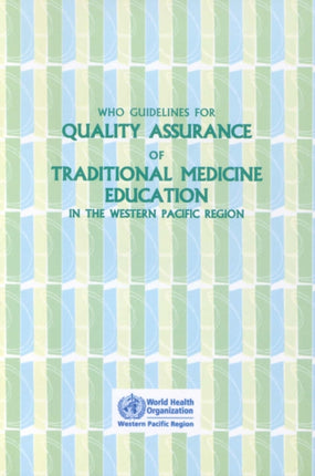 WHO Guidelines for Quality Assurance of Traditional Medicine Education in the Western Pacific Region