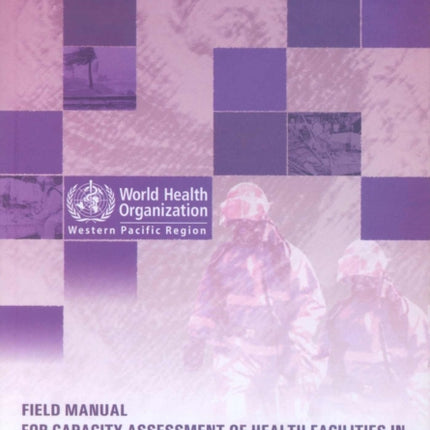 Field Manual for Capacity Assessment of Health Facilities in Responding to Emergencies