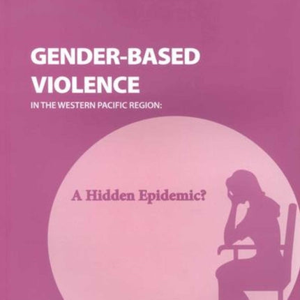 Gender-Based Violence in the Western Pacific Region: A Hidden Epidemic?