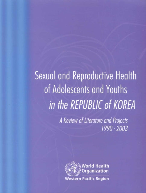 Sexual and Reproductive Health of Adolescents and Youths in Korea: A Review of Literature and Projects 1990-2003