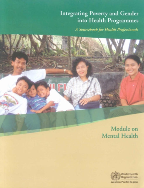 Integrating Poverty and Gender into Health Programmes: A Sourcebook for Health Professionals Module on Mental Health