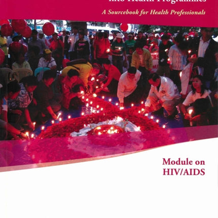 Integrating Poverty and Gender into Health Programmes: A Sourcebook for Health Professionals Module on HIV/AIDS