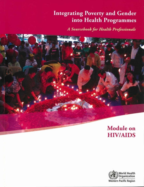 Integrating Poverty and Gender into Health Programmes: A Sourcebook for Health Professionals Module on HIV/AIDS