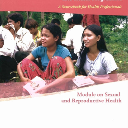 Integrating Poverty and Gender into Health Programmes: A Sourcebook for Health Professionals Module on Sexual and Reproductive Health