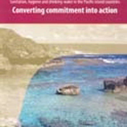 Sanitation Hygiene and Drinking-water in the Pacific Island Countries: Converting Commitment into Action