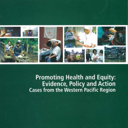 Promoting Health and Equity: Evidence Policy and Action: Cases from the Western Pacific Region