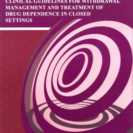 Training Manual for Clinical Guidelines for Withdrawal Management and Treatment of Drug Dependence in Closed Settings