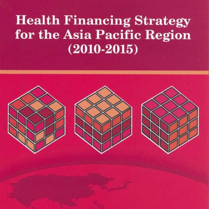 Health Financing Strategy for the Asia Pacific Region (2010-2015)