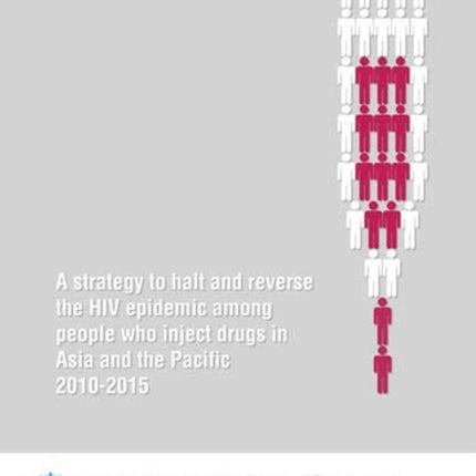 Strategy to halt and reverse the HIV epidemic among people who inject drugs in Asia and the Pacific 2010-2015