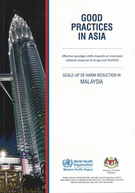 Good Practices in Asia: Effective Paradigm Shifts Towards an Improved National Response to Drugs and HIV/AIDS: Scale-up of Harm Reduction in Malaysia