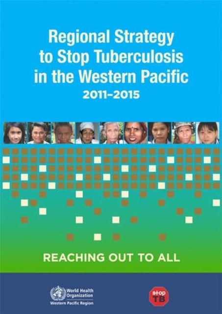 Regional strategy to stop tuberculosis in the Western Pacific Region 2011-2015: reaching out to all