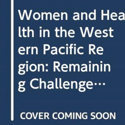 Women and Health in the Western Pacific Region: Remaining Challenges and New Opportunities