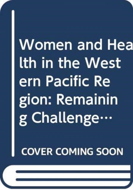 Women and Health in the Western Pacific Region: Remaining Challenges and New Opportunities